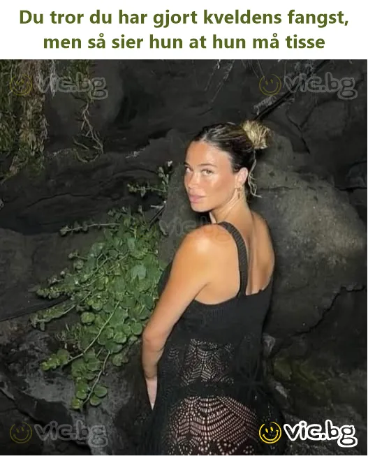 Du tror du har gjort kveldens fangst, men så sier hun at hun må tisse