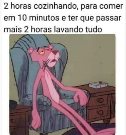 2 horas cozinhando, para comer em 10 minutos e ter que passar mais 2 horas lavando tudo
