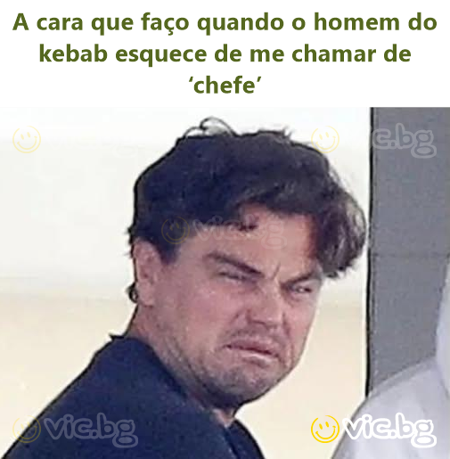 A cara que faço quando o homem do kebab esquece de me chamar de ‘chefe’