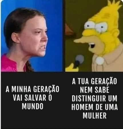 A minha geração vai salvar о mundo! A tua geração nem sabe distinguir um homem de uma mulher