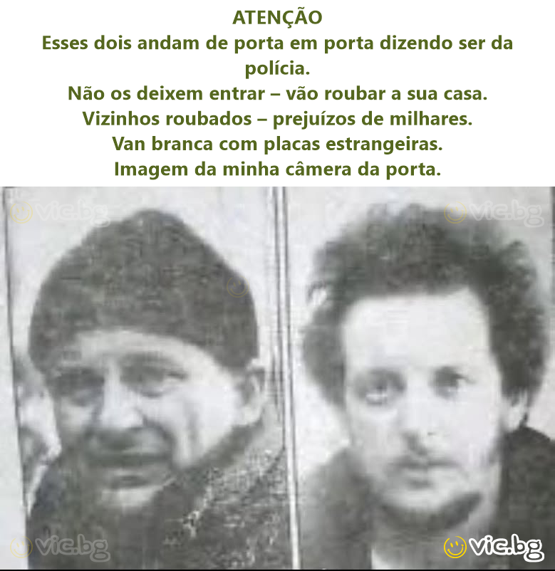 ATENÇÃO Esses dois andam de porta em porta dizendo ser da polícia. Não os deixem entrar – vão roubar a sua casa. Vizinhos roubados – prejuízos de milhares. Van branca com placas estrangeiras. Imagem...