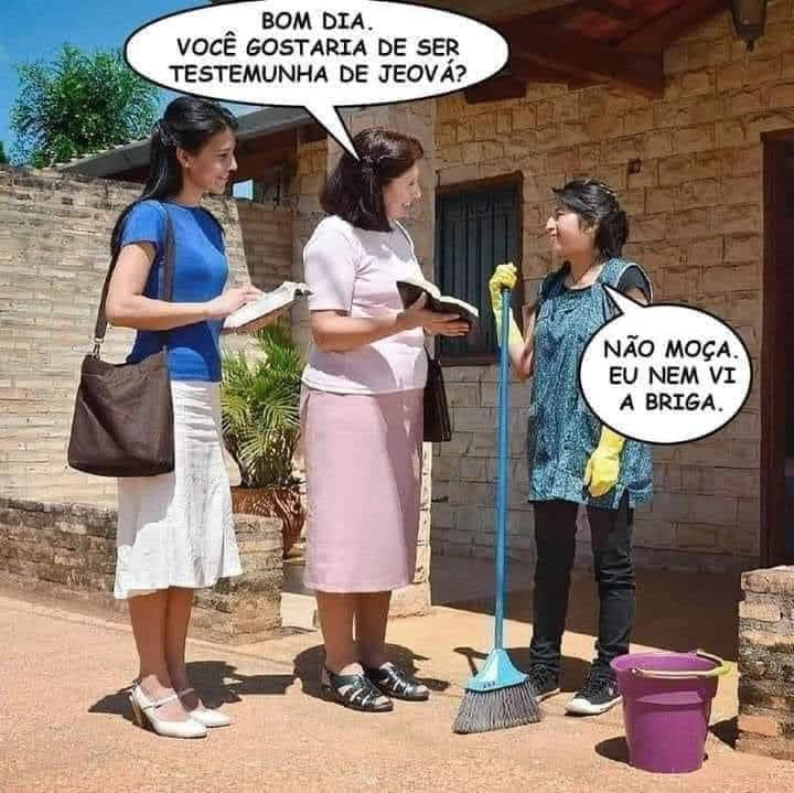 Bom dia. Você gostaria de ser testemunha de jeová? Não moça. Eu nem vi a briga.