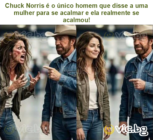 Chuck Norris é o único homem que disse a uma mulher para se acalmar e ela realmente se acalmou!