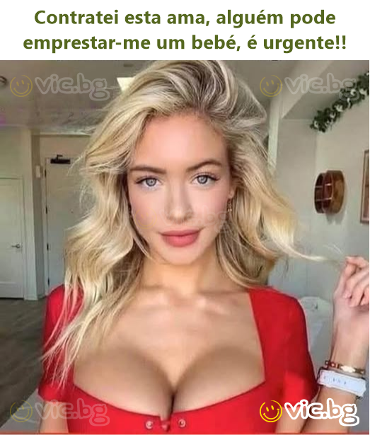 Contratei esta ama, alguém pode emprestar-me um bebé, é urgente!!