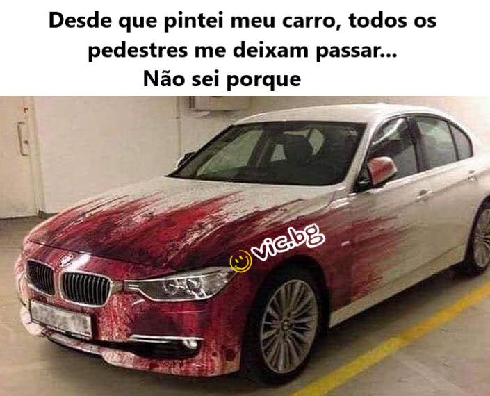 Desde que pintei meu carro, todos os pedestres me deixam passar... Não sei porque