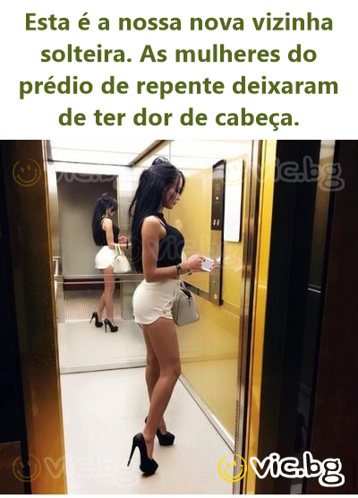 Esta é a nossa nova vizinha solteira. As mulheres do prédio de repente deixaram de ter dor de cabeça.