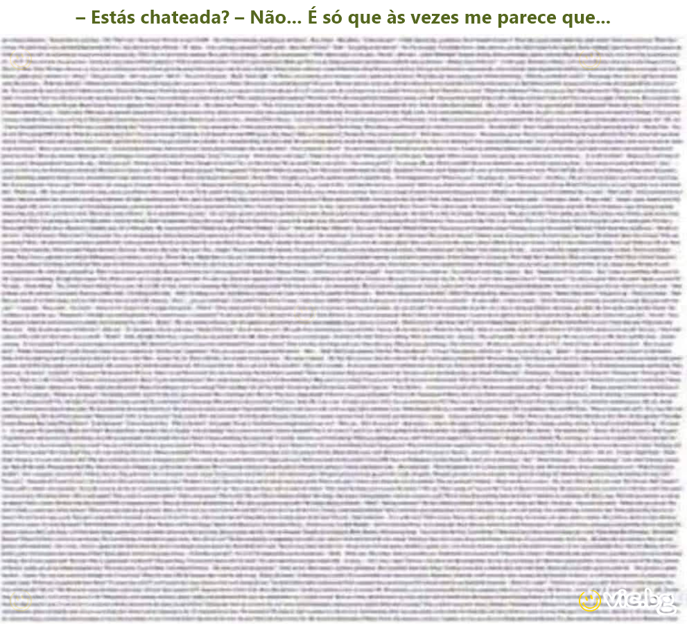 – Estás chateada? – Não... É só que às vezes me parece que...