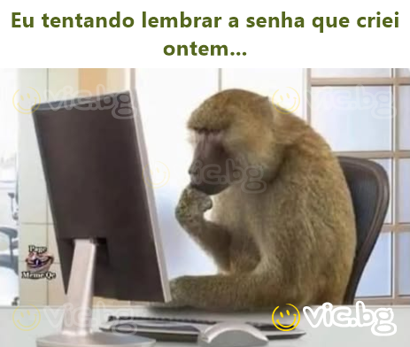 Eu tentando lembrar a senha que criei ontem...