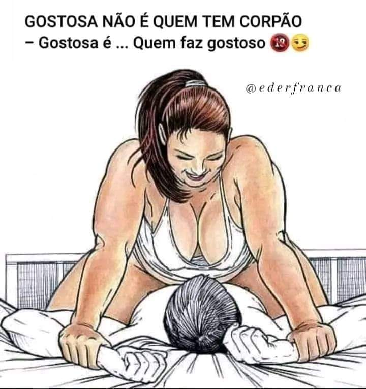 Gostosa não é quem tem corpão. Gostosa é ... Quem faz gostoso