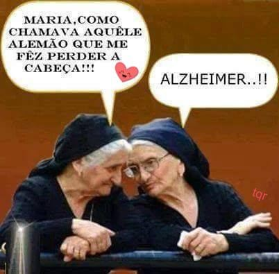 Maria, como chamava aquêle alemão que me fez perder a cabeça!!! Alzheimer..!!