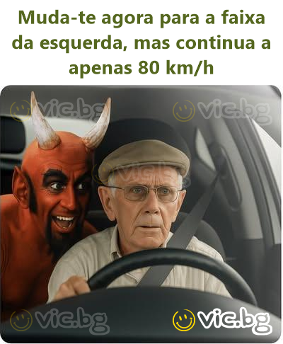 Muda-te agora para a faixa da esquerda, mas continua a apenas 80 km/h