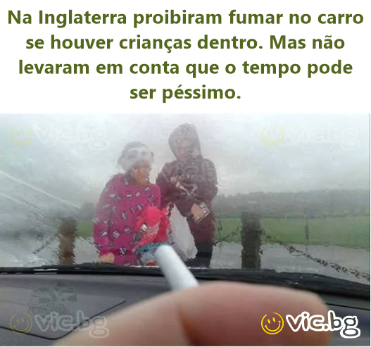 Na Inglaterra proibiram fumar no carro se houver crianças dentro. Mas não levaram em conta que o tempo pode ser péssimo.
