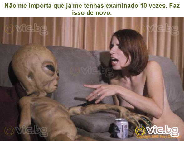 Não me importa que já me tenhas examinado 10 vezes. Faz isso de novo.