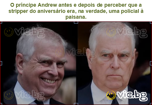 O príncipe Andrew antes e depois de perceber que a stripper do aniversário era, na verdade, uma policial à paisana.
