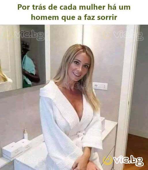 Por trás de cada mulher há um homem que a faz sorrir