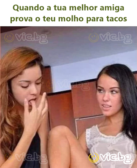 Quando a tua melhor amiga prova o teu molho para tacos
