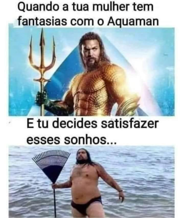 Quando a tua mulher tem fantasias com o Aquaman. E tu decides satisfazer esses sonhos...