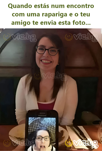 Quando estás num encontro com uma rapariga e o teu amigo te envia esta foto...