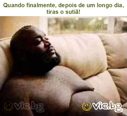 Quando finalmente, depois de um longo dia, tiras o sutiã!
