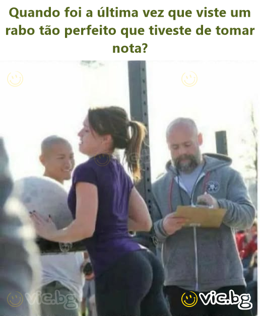 Quando foi a última vez que viste um rabo tão perfeito que tiveste de tomar nota?