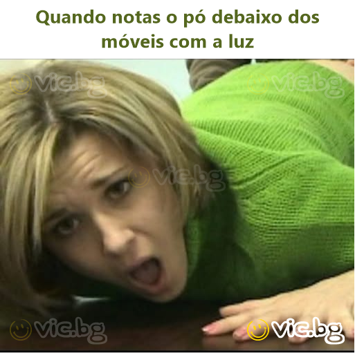 Quando notas o pó debaixo dos móveis com a luz