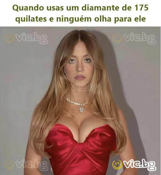 Quando usas um diamante de 175 quilates e ninguém olha para ele