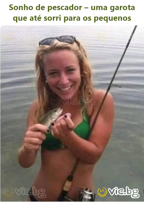 Sonho de pescador – uma garota que até sorri para os pequenos