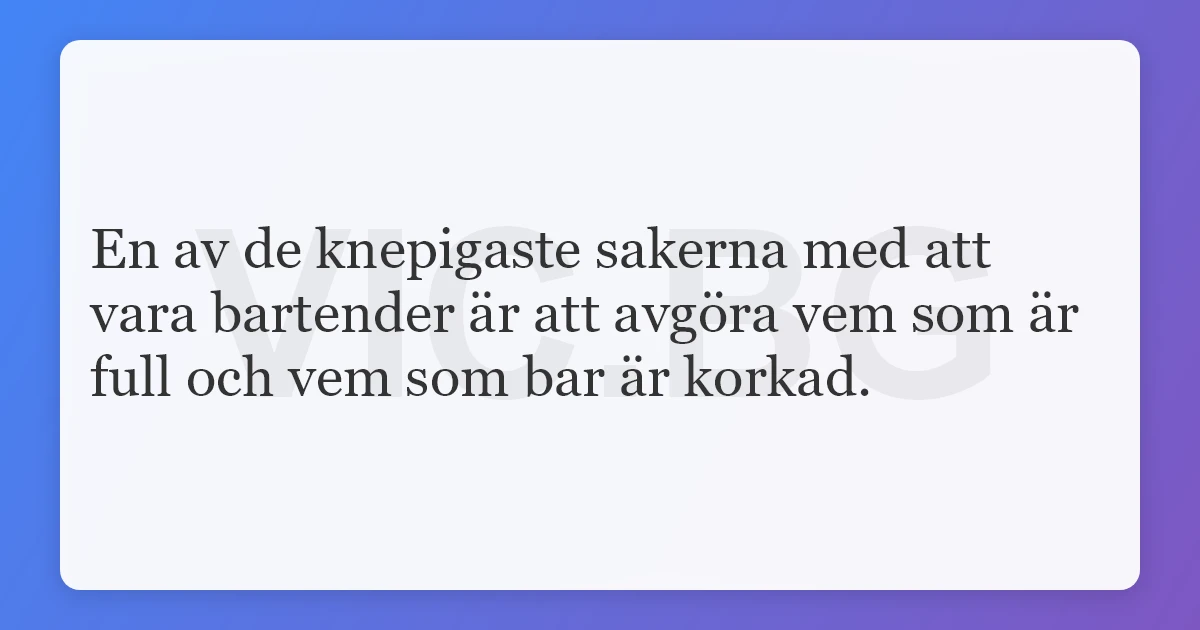 En av de knepigaste sakerna med att vara bartender är att avgöra 