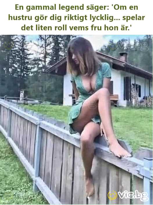 En gammal legend säger: 'Om en hustru gör dig riktigt lycklig... spelar det liten roll vems fru hon är.'