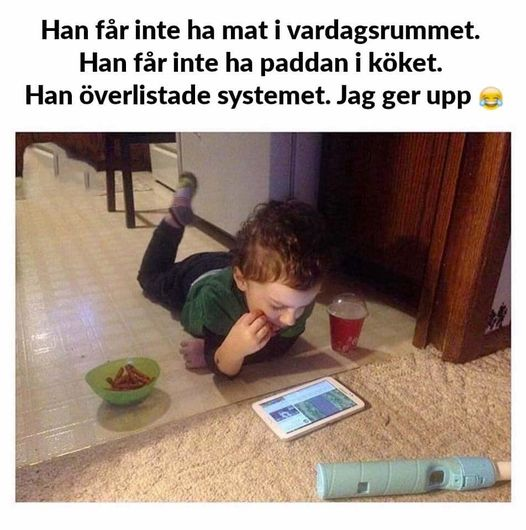 Han fär inte ha mat i vardagsrummet.	 Han för inte ha paddan i köket.	 Han överlistade systemet. Jag ger upp