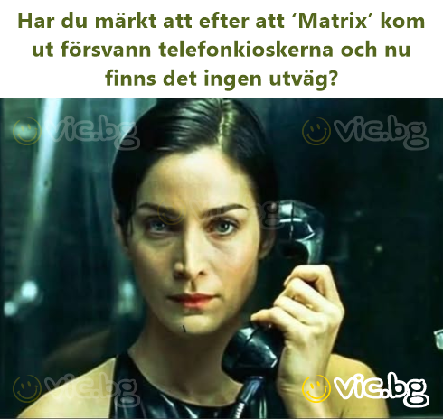 Har du märkt att efter att ‘Matrix’ kom ut försvann telefonkioskerna och nu finns det ingen utväg?
