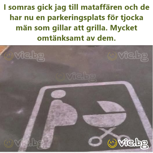 I somras gick jag till mataffären och de har nu en parkeringsplats för tjocka män som gillar att grilla. Mycket omtänksamt av dem.