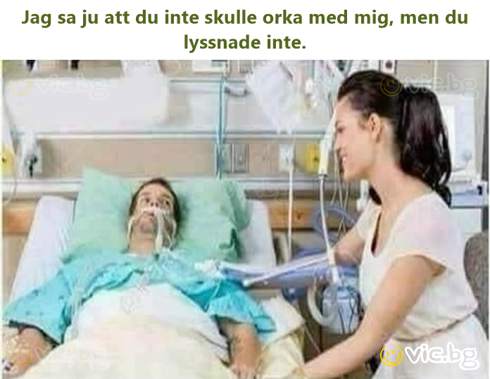 Jag sa ju att du inte skulle orka med mig, men du lyssnade inte.