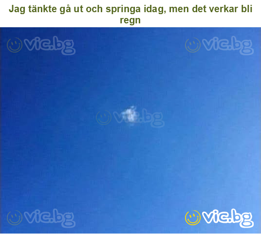 Jag tänkte gå ut och springa idag, men det verkar bli regn