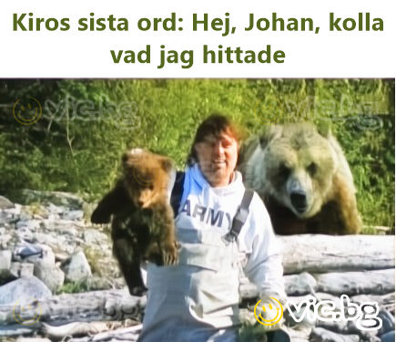 Kiros sista ord: Hej, Johan, kolla vad jag hittade