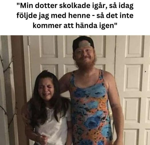 "Min dotter skolkade igar, sa idag följde jag med henne - sa det inte kommer att hända igen"