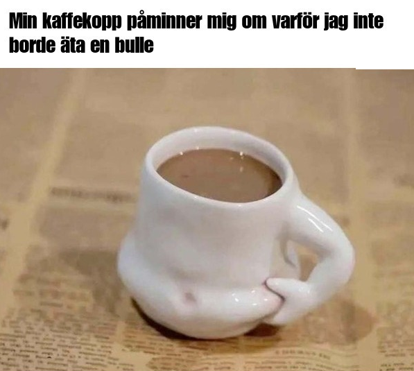Min kaffekopp päminner mig om varför jag inte borde äta en bulle