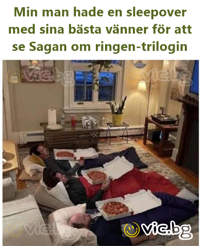 Min man hade en sleepover med sina bästa vänner för att se Sagan om ringen-trilogin