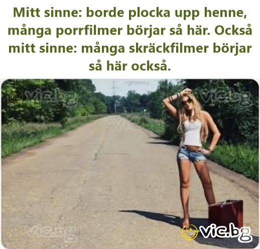 Mitt sinne: borde plocka upp henne, många porrfilmer börjar så här. Också mitt sinne: många skräckfilmer börjar så här också.