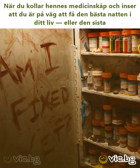 När du kollar hennes medicinskåp och inser att du är på väg att få den bästa natten i ditt liv — eller den sista