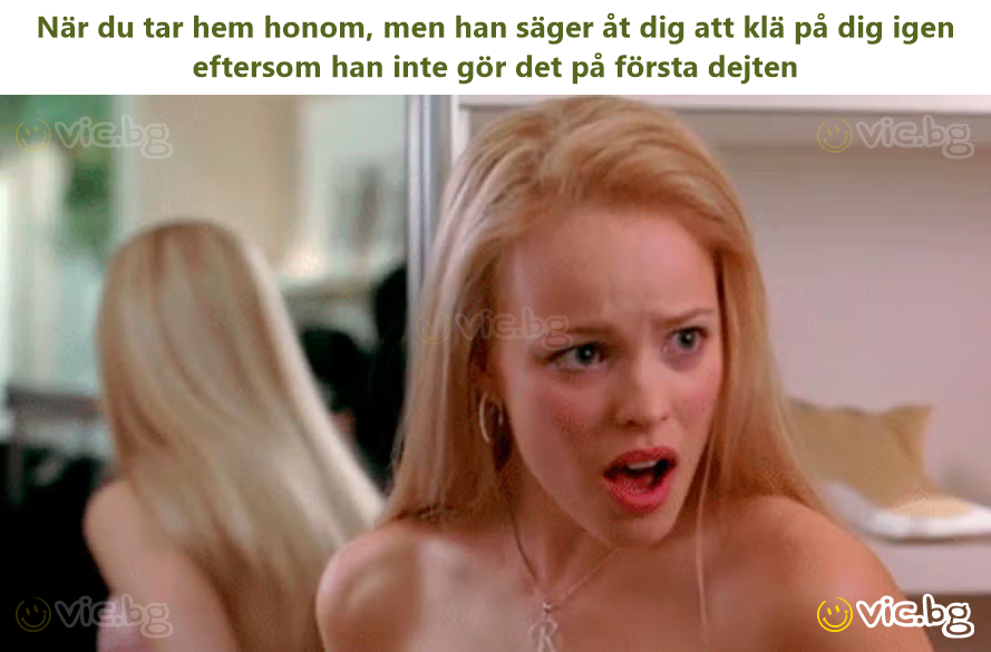 När du tar hem honom, men han säger åt dig att klä på dig igen eftersom han inte gör det på första dejten