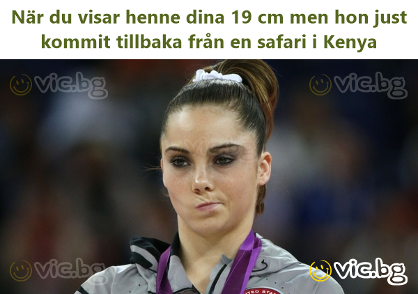 När du visar henne dina 19 cm men hon just kommit tillbaka från en safari i Kenya