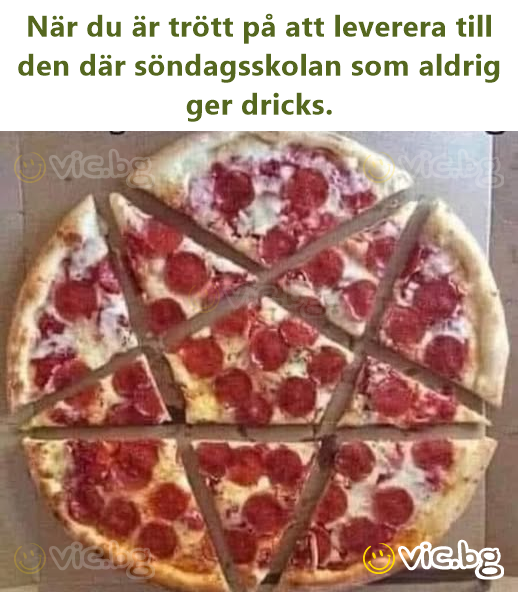 När du är trött på att leverera till den där söndagsskolan som aldrig ger dricks.
