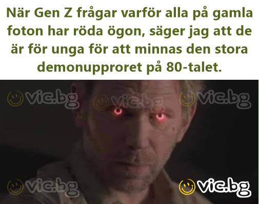 När Gen Z frågar varför alla på gamla foton har röda ögon, säger jag att de är för unga för att minnas den stora demonupproret på 80-talet.