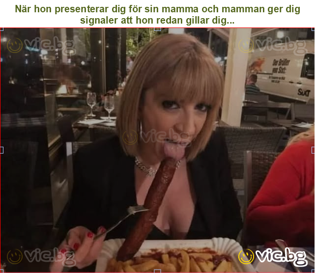 När hon presenterar dig för sin mamma och mamman ger dig signaler att hon redan gillar dig...