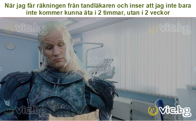 När jag får räkningen från tandläkaren och inser att jag inte bara inte kommer kunna äta i 2 timmar, utan i 2 veckor