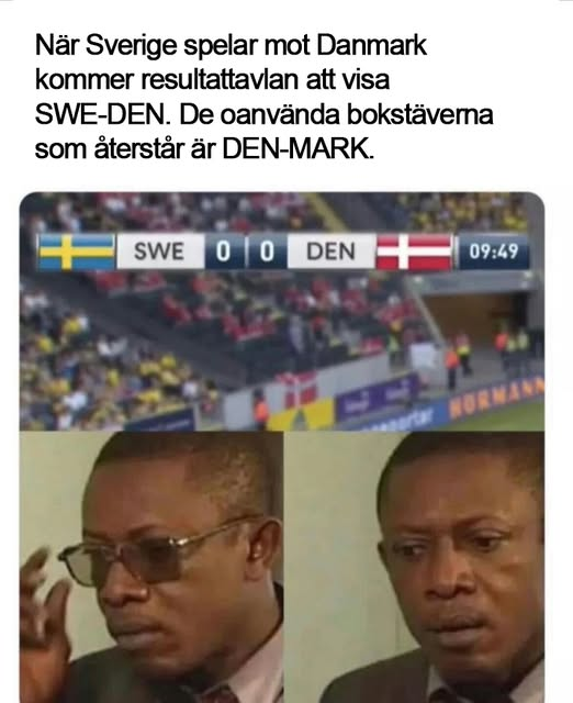 När Sverige spelar mot Danmark kommer resultattavlan att visa SWE-DEN. De oanvända bokstävema som äterstär är DEN-MARK.