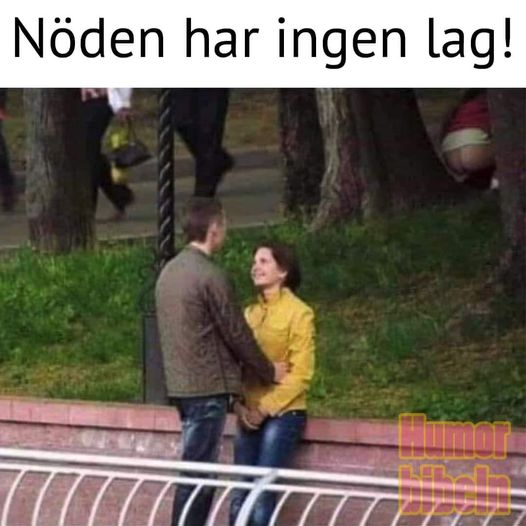 Nöden har ingen lag!