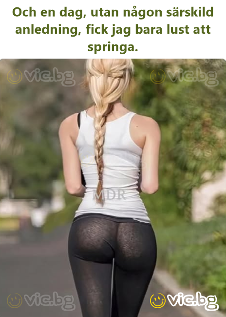 Och en dag, utan någon särskild anledning, fick jag bara lust att springa.