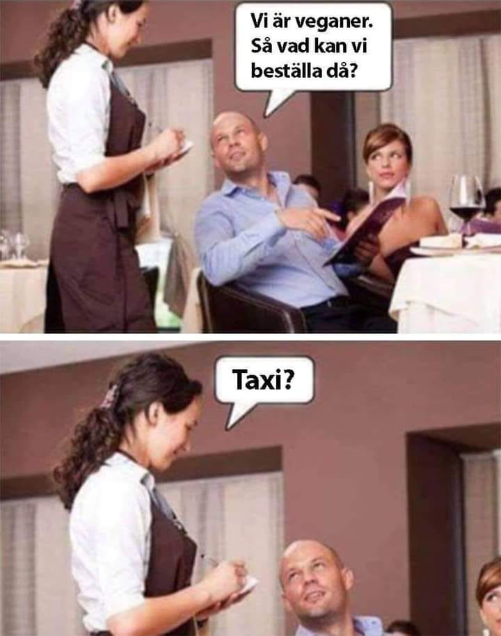 Vi är veganer. Sả vad kan vi bestalla da? Тахі?